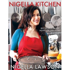 Nigella Kitchen: Recipes from the Heart of the Home
