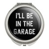 GRAPHICS & MORE I'll Be in The Garage Compact Travel Purse Handbag Makeup Mirror