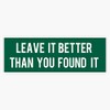 Leave It Better Than You Found It Bumper Sticker Vinyl