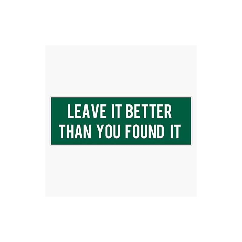 Leave It Better Than You Found It Bumper Sticker Vinyl