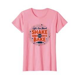 Lifes Too Short Not to Shake and Bake Cooking Enthusiast T-Shirt, Women, Pink