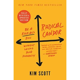 Radical Candor: Fully Revised & Updated Edition: Be a Kick-Ass Boss Without Losing Your Humanity