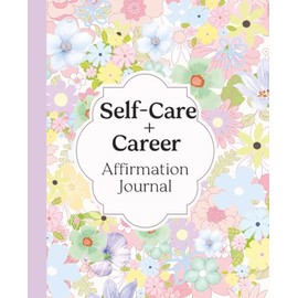 SELF-CARE & CAREER Affirmation Journal for Women | 3-Month Pastel Floral Guided Planner with Daily Motivational Quotes, Checklists & Monthly Growth ... & Productivity Prompts | 7.5 x 9.25