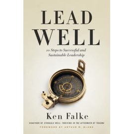 Lead Well: 10 Steps to Successful and Sustainable Leadership