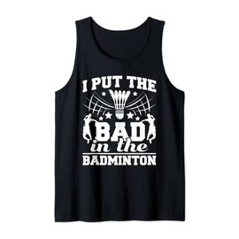 I Put The Bad In The Badminton Player Shuttlecock Birdie Tank Top, black