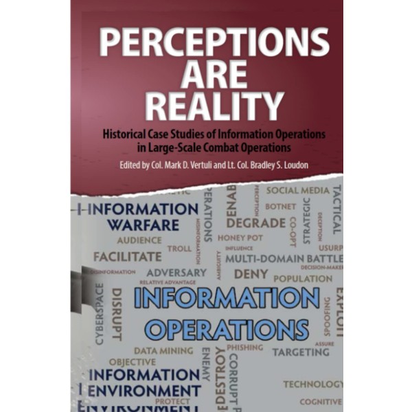 Perceptions Are Reality: Historical Case Studies of Information Operations in