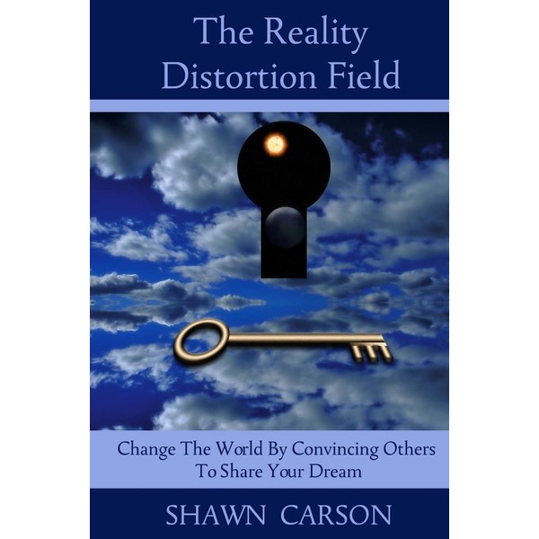 The Reality Distortion Field: Change the World by Convincing Others