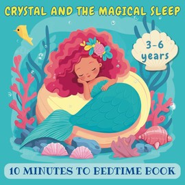 Crystal and the Magical Sleep: 10 Minutes to Bedtime Book | Short Fairy Tale of a Mermaid for Children aged 3 to 6