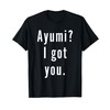 Ayumi? I.Got.You. T-Shirt