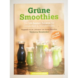 Grüne Smoothies: Die 100 besten Zutaten für Gesundheit & Wohlbefinden
