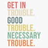 Get in Trouble. Good Trouble. Necessary Trouble. | John Lewis