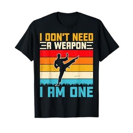 I Don't Need a Weapon I'm One - Retro Taekwondo Karate T-Shirt