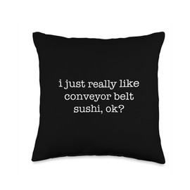I Just Really Like Conveyor Belt Sushi - Funny Sarcastic Throw Pillow