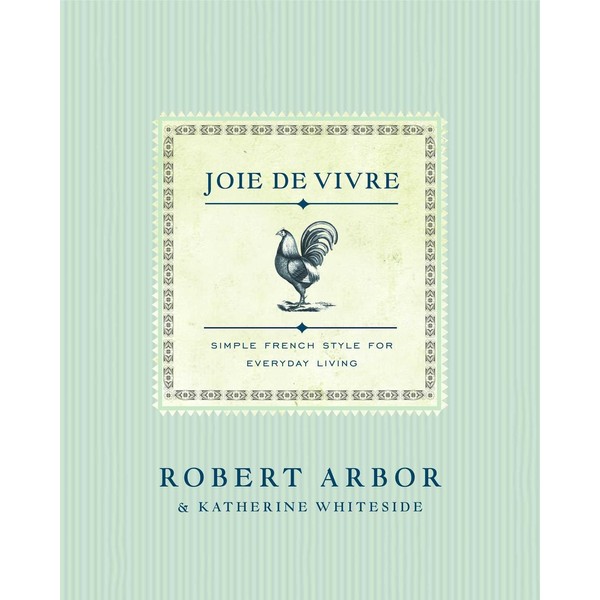 Joie de Vivre: Simple French Style for Everyday Living