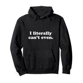 I Literally Can't Even Funny Saying Retro Style Simple Teen Pullover Hoodie