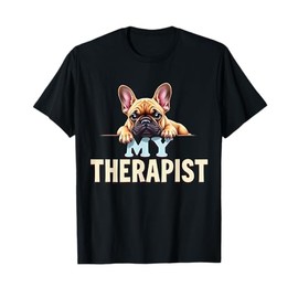 Funny Frenchie Puppy My Therapist French Bulldog Dog T-Shirt
