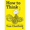 How to Think: Your Essential Guide to Clear, Critical Thought