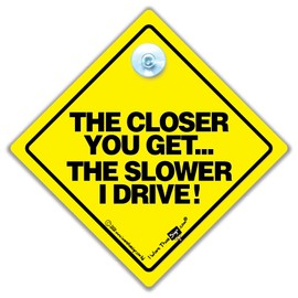 The Closer You Get The Slower I Drive Car Sign, Novelty Car Sign, Bumper Sticker, Anti Tailgater Car Sign, Baby on Board Style, Bumper Sticker, Decal, Car Signs, Bad Driver Car Signs