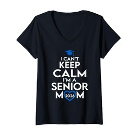 Womens I Can't Keep Calm I'm A Senior Mom 2026 Class of 2026 V-Neck T-Shirt