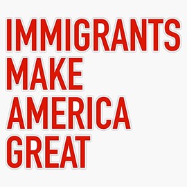 Immigrants Make America Great Vinyl Bumper Sticker Size 5"