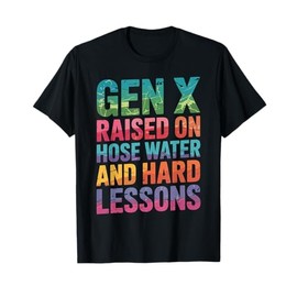 Raised on Hose Water and Hard Lessons. Funny T-Shirt