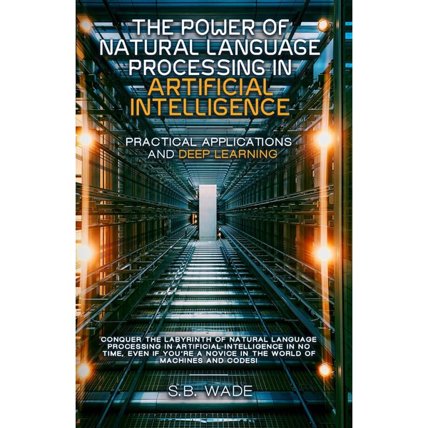 The Power of Natural Language Processing in Artificial Intelligence: Practical