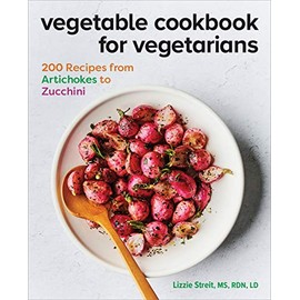 Vegetable Cookbook for Vegetarians: 200 Recipes from Artichokes to Zucchini