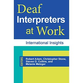 Deaf Interpreters at Work: International Insights (Gallaudet Studies In Interpret)