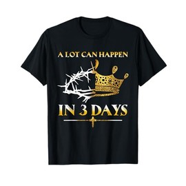 He Is Risen A lot Can Happen In 3 Days Women Men Easter Day T-Shirt