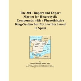 The 2011 Import and Export Market for Heterocyclic Compounds with a Phenothiazine Ring-System but Not Further Fused in Spain