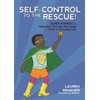Self-Control to the Rescue!: Super Powers to Help Kids Through