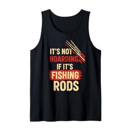 Mens It’s Not Hoarding If It’s Fishing Rods Fly Casting Men Tank Top