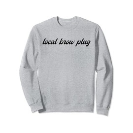 Local Brow Plug Eyebrow Artist Brow Tech Brow Artist Sweatshirt