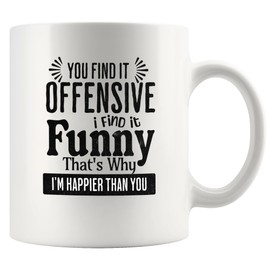 Panvola You Find It Offensive I Find It Funny That's Why I'm Happier Than You Sarcastic Gifts To Coworkers Friends Classmates Sarcasm Quotes Novelty Drinkware Ceramic Mug 11 oz White