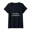 Womens I Don't Know - I Just Work Here - V-Neck T-Shirt
