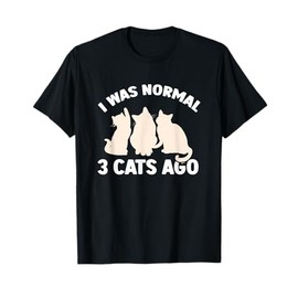 I Was Normal 3 Cats Ago Cat Kitten Kitty T-Shirt