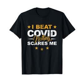 I Beat COVID Nothing Scares Me Funny COVID Survivor Saying T-Shirt
