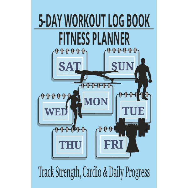 5-Day Fitness Planner & Workout Log Book: Track Your Daily