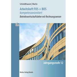 Arbeitsheft FOS + BOS kompetenzorientiert: Betriebswirtschaft mit Rechnungswesen - Jgst. 12 (Bayern)