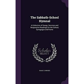 The Sabbath-School Hymnal: A Collection of Songs, Services and Responsive Readings for the School, Synagogue and Home
