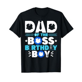 Dad Of The Boss Birthday Boy Baby Decor Family Matching T-Shirt