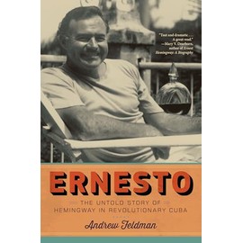 Ernesto: The Untold Story of Hemingway in Revolutionary Cuba