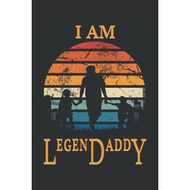I Am LegenDaddy: Perfektes Geschenk für Väter und Werdende Papas - Eine tolle Geschenkidee für Männertag, Vatertag und Geburtstag - Für den besten ... Seiten Gepunktet 6x9 in (15.24 x 22.86 cm) A5