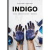 Indigo: Anbau, Färbetechniken, Projekte