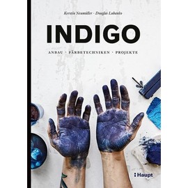 Indigo: Anbau, Färbetechniken, Projekte