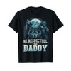 Be Respectful to Daddy Funny Werewolf Meme Cringy Ironic T-Shirt