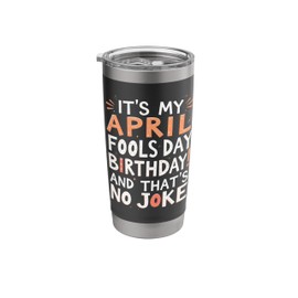 Funny It's My April Fools Day Birthday And That's No Joke Stainless Steel Insulated Tumbler