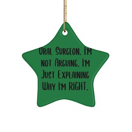Useful Oral Surgeon Gifts, Oral Surgeon. I'm not Arguing. I'm Just, Birthday Star Ornament for Oral Surgeon from Team Leader, Christmas Ornaments, Funny, Gag Gifts, Novelty Gifts,