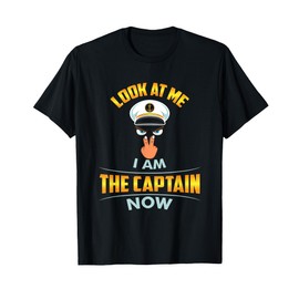 Look At Me I Am The Captain Now Cap Eyes Two Fingers Captain T-Shirt