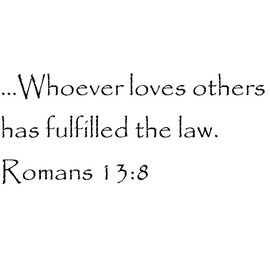 Tapestry Of Truth - Romans 13:8 - TOT11248 - Wall and Home Scripture, Lettering, Quotes, Images, Stickers, Decals, Art, and More! - …Whoever Loves Others has Fulfilled The Law. Romans 13:8